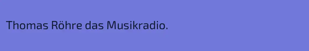 Thomas Röhre das Musikradio.